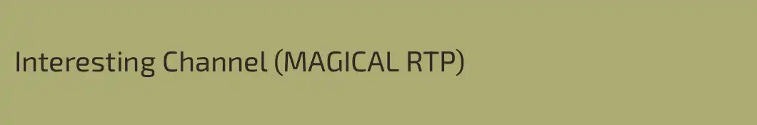 Interesting Channel (MAGICAL RTP)